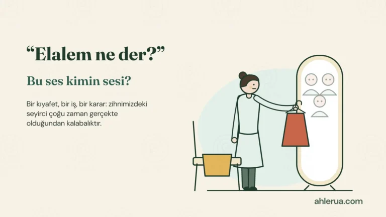 Boy aynasının karşısında elinde askıda bir elbise tutan kadın kararsız; aynada ona bakan üç soluk yüz var. Yanındaki sandalyede ikinci bir seçenek asılı. Solda “Elalem ne der? Bu ses kimin sesi?” yazıyor.