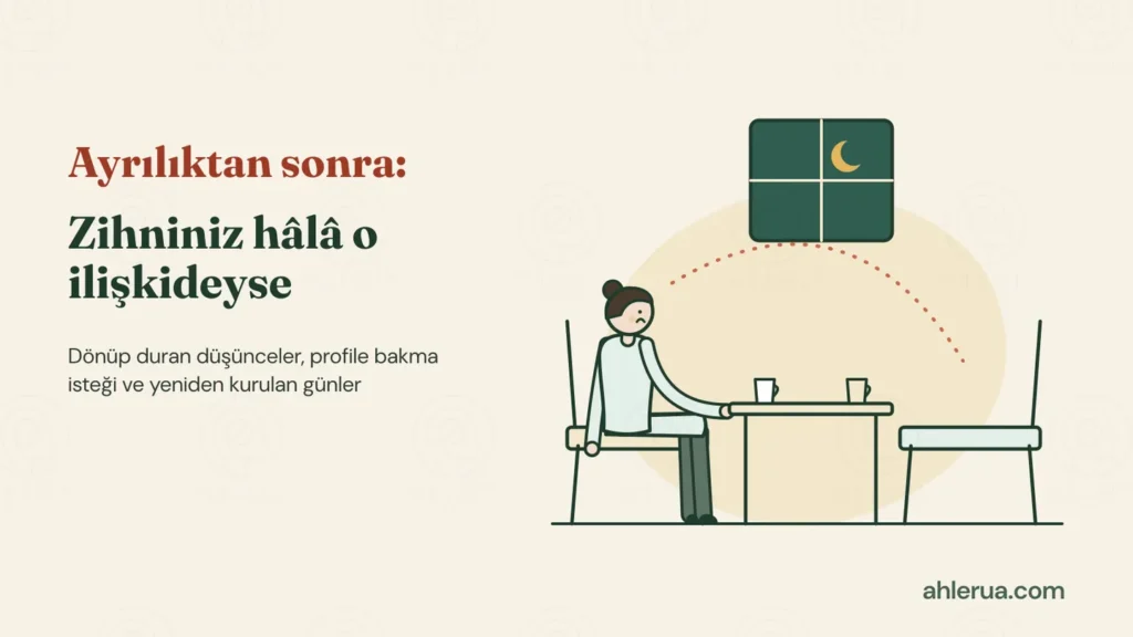 Gece, pencere önündeki masada oturan üzgün bir kadın; masada iki fincan, karşısında boş bir sandalye ve kadının başından boş sandalyeye uzanan kesik çizgi. Başlık: Ayrılıktan sonra: Zihniniz hâlâ o ilişkideyse.