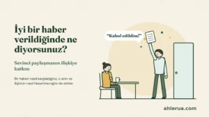Kapı aralığından gelen bir adam elindeki kâğıdı sevinçle havaya kaldırmış, konuşma balonunda “Kabul edildim!” yazıyor; masada oturan kadın ona dönmüş. Başlık: İyi bir haber verildiğinde ne diyorsunuz?