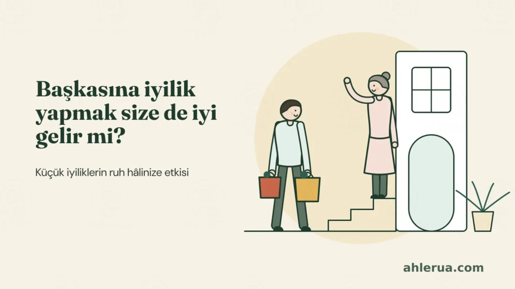Apartman girişinde iki poşet taşıyan bir adam merdivene yöneliyor; merdivenin üstünde yaşlı komşusu kapının önünde el sallıyor. Solda “Başkasına iyilik yapmak size de iyi gelir mi?” başlığı.